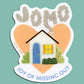 JOMO (JOY OF MISSING OUT) - DIE CUT STICKER