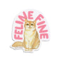 FELINE FINE CAT - DIE CUT STICKER