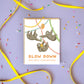 SLOW SLOTH - BIRTHDAY GREETING CARD